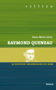 Queneau. Le pouvoir incendiaire du rire - Jaton Anne-Marie