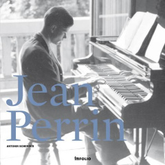 Jean Perrin. Promenade rhapsodique au fil d'un homme et d'une oeuvre (CD offert) - Scherrer Antonin