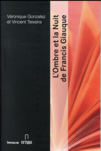 L'ombre et la nuit de Francis Giauque - Gonzalez Véronique ; Teixeira Vincent