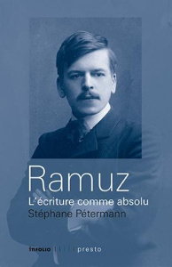 Ramuz, l'écriture comme absolu - Pétermann Stéphane