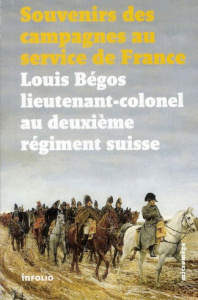 Souvenirs des campagnes du lieutenant-colonel Louis Bégos. Ancien capitaine-adjudant-major au deuxiè - Bégos Louis ; Tornare Alain-Jacques