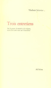 Trois entretiens . Sur la guerre, la morale et la religion suivi du Court récit sur l'Antéchrist - Soloviev Vladimir ; Marchadier Bernard