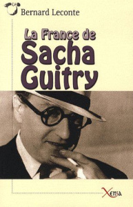 La France de Sacha Guitry - Leconte Bernard ; Bernard André