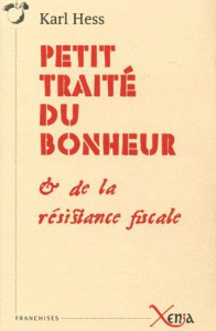 Petit traité du bonheur. Et de la résistance fiscale - Hess Karl ; Laufer David