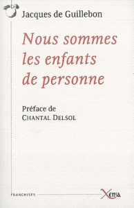 Nous sommes les enfants de personne - Guillebon Jacques de ; Delsol Chantal