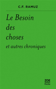 Le Besoin des choses et autres chroniques - Ramuz Charles-Ferdinand ; Maggetti Daniel ; Péterm