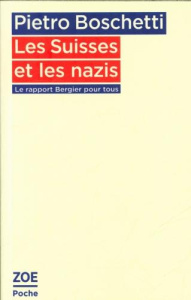 Les Suisses et les nazis. Le rapport Bergier pour tous - Boschetti Pietro ; Bergier Jean-François