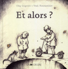 Et alors ? - Grigoriev Oleg ; Konstantinov Vitali ; Graf Marion