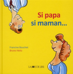 Si papa si maman... - Bouchet Francine ; Heitz Bruno