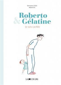 Roberto & Gelatine : je suis cachée - Zullo Germano;Albertine