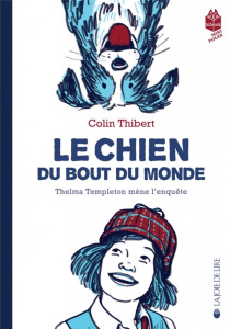 Le chien du bout du monde. Thelma Templeton mène l'enquête - Thibert Colin ; Sardà Cristina
