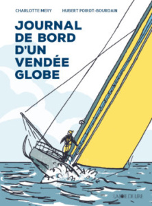 Journal de bord d'un Vendée Globe - Mery Charlotte ; Poirot-Bourdain Hubert