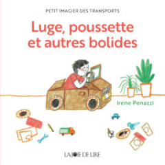 Luge, poussette et autres bolides. Petit imagier des transports - Penazzi Irene