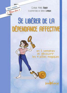 Se libérer de la dépendance affective. Prendre un nouveau départ en 5 semaines - Aubry Claude-Marc ; Lambda Sophie