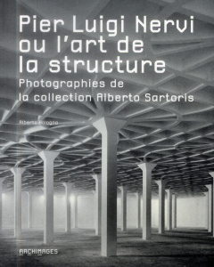 Pier Luigi Nervi ou l'art de la structure. Photographies de la collection Alberto Sartoris - Bologna Alberto