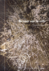 Retour sur la ville. Mobilité et transformations urbaines - Kaufmann Vincent