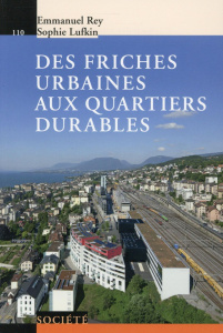 Des friches urbaines aux quartiers durables - Rey Emmanuel ; Lufkin Sophie