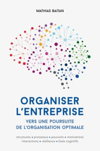Organiser l'entreprise. Vers une poursuite de l'organisation optimale - Baitan Mathias ; Gauthier Thomas