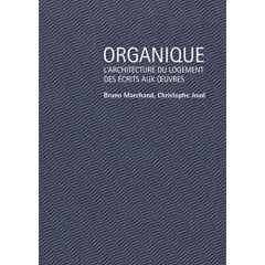 Organique. L'architecture du logement des écrits aux oeuvres - Marchand Bruno ; Joud Christophe