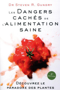 Les Dangers cachés de l'Alimentation saine. Découvrez le paradoxe des plantes, 2e édition - Gundry Steven R. ; Collette Nicole