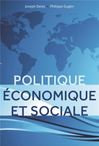 Politique économique et sociale. Comprendre le monde aujourd'hui, anticiper les enjeux de demain, 2e - Deiss Joseph ; Gugler Philippe