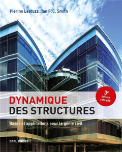 Dynamique des structures. Bases et applications pour le génie civil, 3e édition revue et corrigée - Lestuzzi Pierino ; Smith Ian F. C.