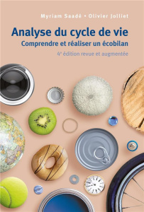 Analyse du cycle de vie. Comprendre et réaliser un écobilan, 4e édition revue et augmentée - Jolliet Olivier ; Saadé-Sbeih Myriam ; Crettaz Pie