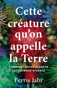 Cette créature qu'on appelle la Terre. Comment notre planète est devenue vivante - Jabr Ferris ; Muchnik Anatole