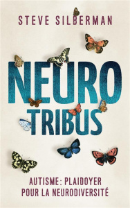 Neurotribus. Autisme : plaidoyer pour la neurodiversité - Silberman Steve ; De Clercq Anne-Sophie ; Lemoine