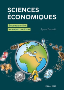 Sciences économiques. Secondaire II et formation continue, 3e édition - Brunetti Aymo ; Bonardi Jean-Philippe ; Patula Kat