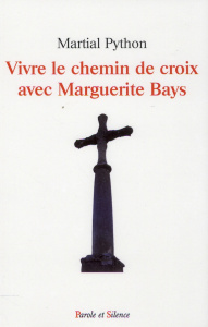 VIVRE LE CHEMIN DE CROIX AVEC MARGUERITE BAYS - PYTHON MARTIAL