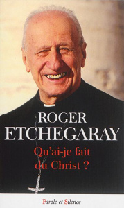 Qu'ai je fait du Christ ? - Etchegaray Roger