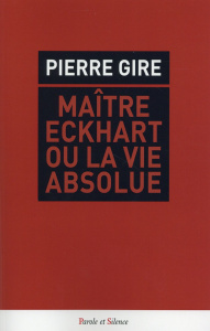 MAITRE ECKHART OU LA VIE ABSOLUE - GIRE PIERRE