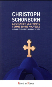 La création de l'homme comme bonne nouvelle / L'homme et le Christ, à l'image de Dieu - Schönborn Christoph