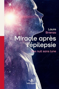 Miracle après l'épilepsie. Une nuit sans lune - Brienza Laure ; Maillard Alain