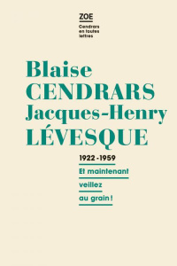 Correspondance 1922-1959. "Et maintenant, veillez au grain !" - Cendrars Blaise ; Lévesque Jacques-Henry ; Berrang