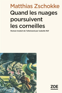 Quand les nuages poursuivent les corneilles - Zschokke Matthias ; Rüf Isabelle