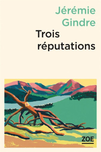 Trois réputations - Gindre Jérémie