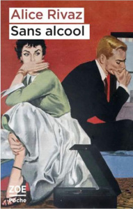 Sans alcool. Et autres nouvelles - Rivaz Alice ; Fornerod Françoise