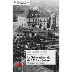 La Grève générale de 1918 en Suisse. Histoire et répercussions - Rennwald Jean-Claude ; Zimmermann Adrien