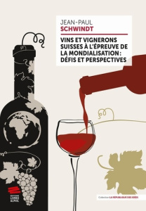 Vins et vignerons suisses à l'épreuve de la mondialisation : défis et perspectives - Schwindt Jean-Paul