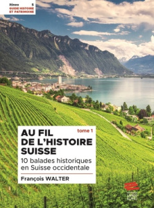 Au fil de l'histoire suisse. Tome 1, 10 balades historiques en Suisse occidentale - Walter François