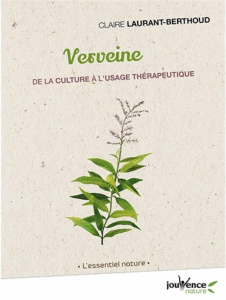 Verveine odorante. Réduire les maux de ventre, les migraines, la fatigue et le stress - Laurant Claire