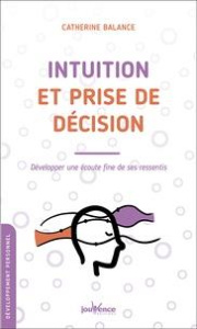 Intuition et prise de décision. Développez une écoute fine de ses ressentis - Balance Catherine