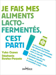 Je fais mes aliments lacto-fermentés, c'est parti ! - Ozawa Yuko ; Rowley-Perpete Stéphanie