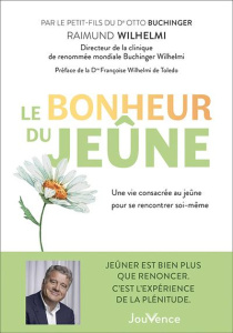 Le bonheur du jeûne. Une vie consacrée au jeûne pour se rencontrer soi-même - Wilhelmi Raimund ; Wilhelmi de Toledo Françoise ;