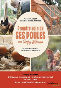 Prendre soin de ses poules avec Papy Nounn. Le guide complet du poulailler écolo - Clausen Pascal ; Virbel-Alonso Christine