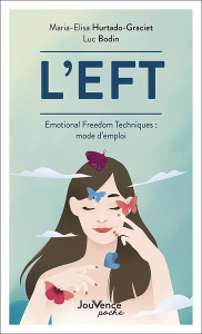 L'EFT. Emotional Freedom Techniques : mode d'emploi - Bodin Luc ; Hurtado-Graciet Maria-Elisa