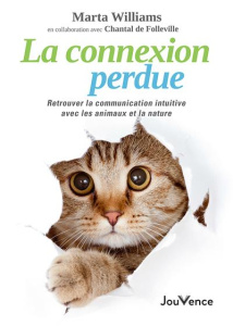 La connexion perdue. Retrouver la communication intuitive avec les animaux et la nature - Williams Marta ; Folleville Chantal de