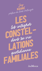 Les constellations familiales. Les intégrer dans sa vie quotidienne - Manné Joy ; Hellinger Bert